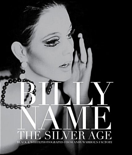 Billy Name: the Silver Age : Black and White Photographs from Andy Warhols Factory (Hardcover)
