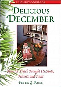 Delicious December: How the Dutch Brought Us Santa, Presents, and Treats: A Holiday Cookbook (Hardcover)