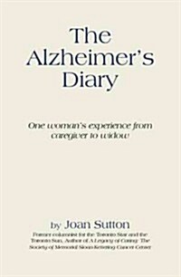 The Alzheimers Diary: One Womans Experience from Caregiver to Widow (Hardcover)