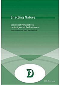 Enacting Nature: Ecocritical Perspectives on Indigenous Performance (Paperback)