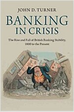 Banking in Crisis : The Rise and Fall of British Banking Stability, 1800 to the Present (Paperback)
