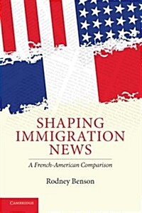 Shaping Immigration News : A French-American Comparison (Paperback)