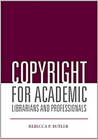 Copyright for Academic Librarians and Professionals (Paperback)