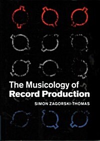 The Musicology of Record Production (Hardcover)
