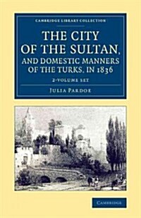 The City of the Sultan, and Domestic Manners of the Turks, in 1836 2 Volume Set (Package)
