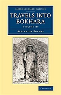 Travels into Bokhara 3 Volume Set : Being the Account of a Journey from India to Cabool, Tartary and Persia; Also, Narrative of a Voyage on the Indus, (Package)