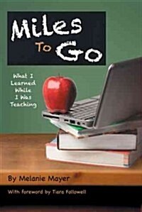 Miles to Go: What I Learned While I Was Teaching (Paperback)