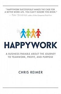 Happywork: A Business Parable about the Journey to Teamwork, Profit, and Purpose (Paperback)