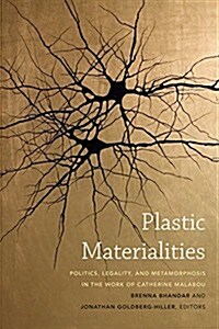 Plastic Materialities: Politics, Legality, and Metamorphosis in the Work of Catherine Malabou (Hardcover)