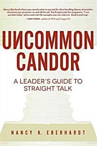Uncommon Candor: A Leaders Guide to Straight Talk (Paperback)