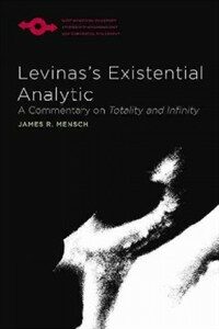 Levinass Existential Analytic: A Commentary on Totality and Infinity (Paperback)