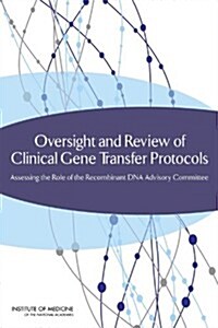 Oversight and Review of Clinical Gene Transfer Protocols: Assessing the Role of the Recombinant DNA Advisory Committee (Paperback)