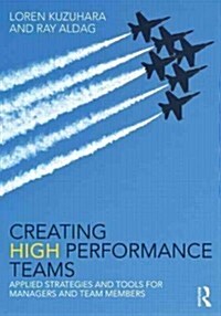Creating High Performance Teams : Applied Strategies and Tools for Managers and Team Members (Paperback)