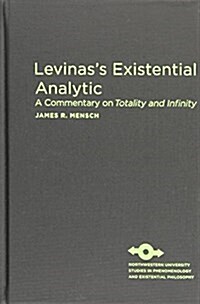 Levinass Existential Analytic: A Commentary on Totality and Infinity (Hardcover)