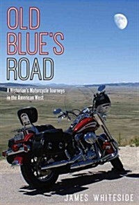 Old Blues Road: A Historians Motorcycle Journeys in the American West (Paperback)