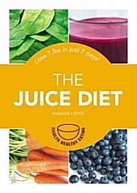 The Juice Diet: Lose 7 Lbs in Just 7 Days! (Paperback)