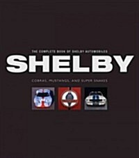 The Complete Book of Shelby Automobiles: Cobras, Mustangs, and Super Snakes (Hardcover, Revised)