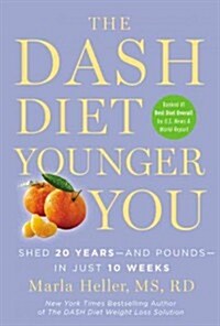 The Dash Diet Younger You: Shed 20 Years--And Pounds--In Just 10 Weeks (Hardcover)