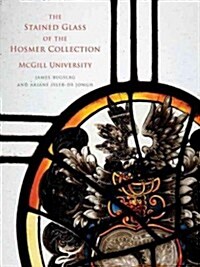 The Stained Glass of the Hosmer Collection, McGill University: Corpus Vitrearum Canada (Hardcover)