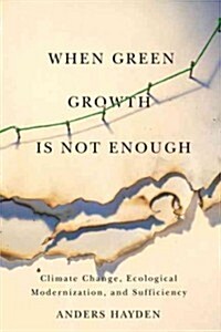 When Green Growth Is Not Enough: Climate Change, Ecological Modernization, and Sufficiency (Paperback)