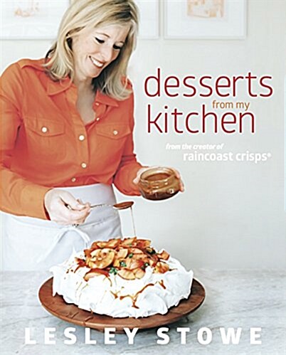 Desserts from My Kitchen: From the Creator of Raincoast Crisps (Hardcover)