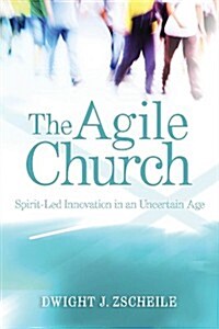 The Agile Church: Spirit-Led Innovation in an Uncertain Age (Paperback)