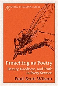 Preaching as Poetry: Beauty, Goodness, and Truth in Every Sermon (Paperback)
