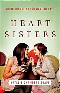 Heart Sisters: Be the Friend You Want to Have (Paperback)