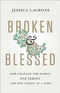 Broken & Blessed: God Changes the World One Person and One Family at a Time (Paperback)