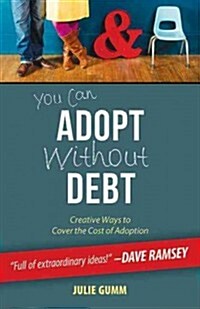 You Can Adopt Without Debt: Creative Ways to Cover the Cost of Adoption (Paperback)