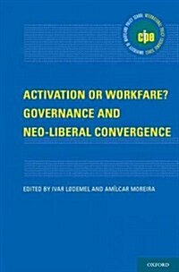 Activation or Workfare? Governance and the Neo-Liberal Convergence (Hardcover)