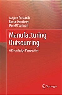 Manufacturing Outsourcing : A Knowledge Perspective (Paperback)
