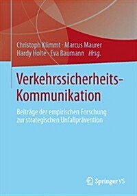 Verkehrssicherheitskommunikation: Beitr?e Der Empirischen Forschung Zur Strategischen Unfallpr?ention (Paperback, 2015)