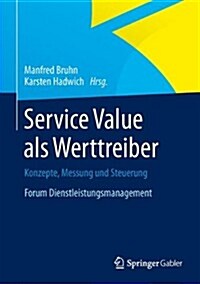 Service Value ALS Werttreiber: Konzepte, Messung Und Steuerung Forum Dienstleistungsmanagement (Hardcover, 2014)