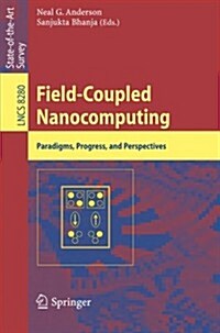 Field-Coupled Nanocomputing: Paradigms, Progress, and Perspectives (Paperback, 2014)