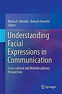 Understanding Facial Expressions in Communication: Cross-Cultural and Multidisciplinary Perspectives (Hardcover, 2015)