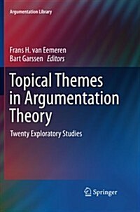 Topical Themes in Argumentation Theory: Twenty Exploratory Studies (Paperback, 2012)