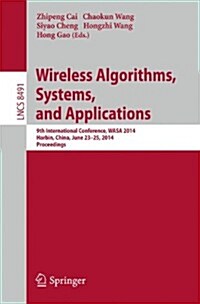 Wireless Algorithms, Systems, and Applications: 9th International Conference, Wasa 2014, Harbin, China, June 23-25, 2014, Proceedings (Paperback, 2014)