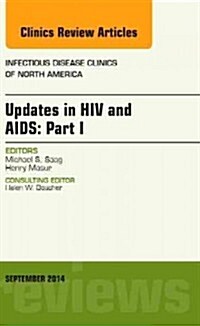Updates in HIV and Aids: Part I, an Issue of Infectious Disease Clinics: Volume 28-3 (Hardcover)