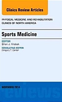 Sports Medicine, an Issue of Physical Medicine and Rehabilitation Clinics of North America: Volume 25-4 (Hardcover)