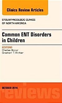 Common Ent Disorders in Children, an Issue of Otolaryngologic Clinics of North America: Volume 47-5 (Hardcover)