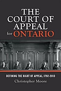 The Court of Appeal for Ontario: Defining the Right of Appeal in Canada, 1792-2013 (Hardcover)