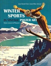 Winter sports in vintage poster art : snow, luxury & pleasure