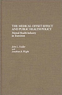 The Medical Offset Effect and Public Health Policy: Mental Health Industry in Transition (Hardcover)