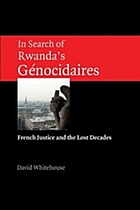 In Search of Rwandas Gnocidaires: French Justice and the Lost Decades (Paperback)