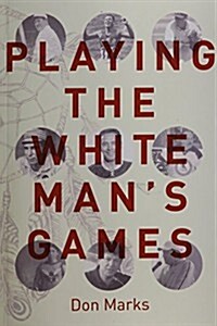 Playing the White Mans Games (Paperback)