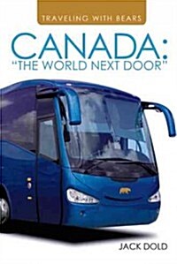 Traveling with Bears: Canada: The World Next Door (Paperback)