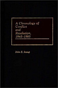 A Chronology of Conflict and Resolution, 1945-1985 (Hardcover)