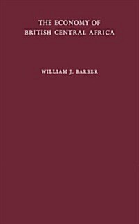 The Economy of British Central Africa: A Case Study of Economic Development in a Dualistic Society (Hardcover, Revised)