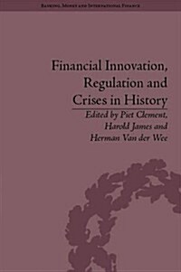 Financial Innovation, Regulation and Crises in History (Hardcover)